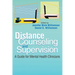 Distance Counseling and Supervision: A Guide for Mental Health Clinicians
