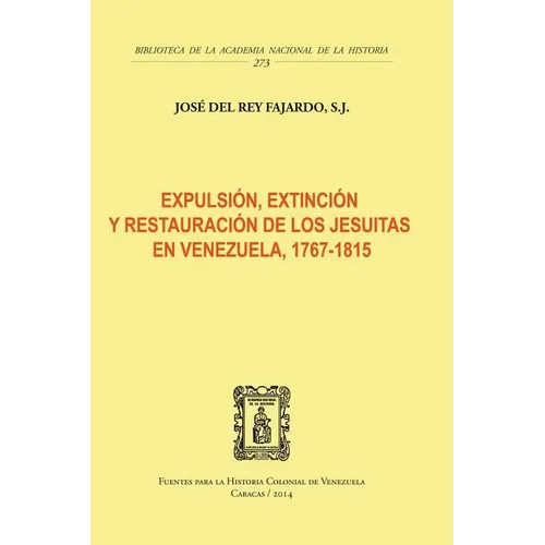 Expulsión, Extinción Y Restauración de Los Jesuitas En Venezuela, 1767-1815