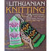 Art of Lithuanian Knitting: 25 Traditional Patterns and the People, Places, and History That Inspire Them