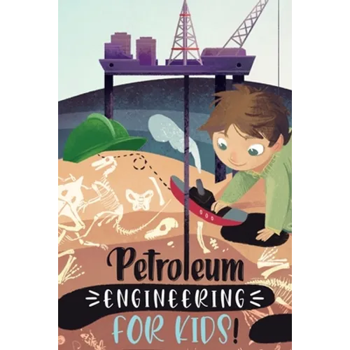 Petroleum Engineering For Kids