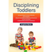 Disciplining Toddlers: Ultimate Parent's Guide to Raising Good Humans (Healthy and Effective Discipline Strategies to Stop Tantrums, Stubborn