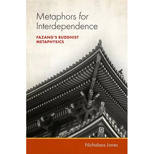 Metaphors for Interdependence: Fazang's Buddhist Metaphysics