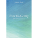 Ever So Gently: A Collection of Poems