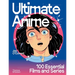 Ultimate Anime: 100 Essential Films and Series