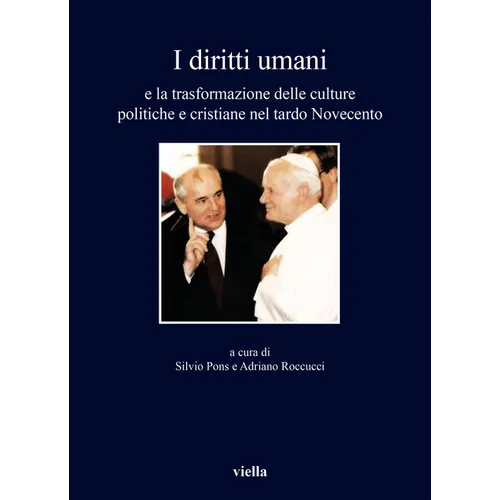 I Diritti Umani: E La Trasformazione Delle Culture Politiche E Cristiane Nel Tardo Novecento