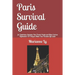 Paris Survival Guide: for Expatriates, Students, Non-French People and Other Curious Bystanders: 131 Ways to Make Your Parisian Life Easier