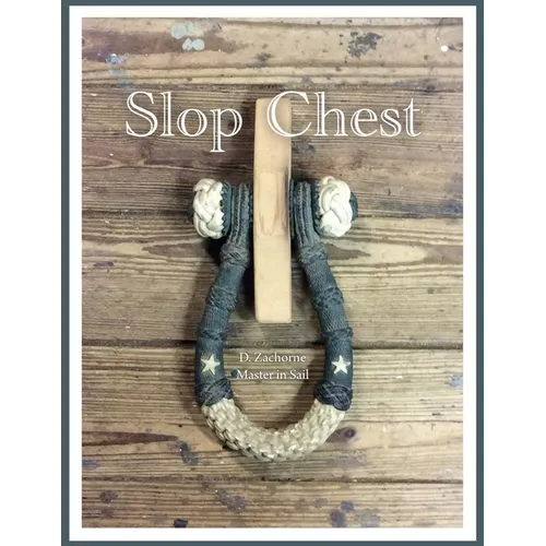 Slop Chest: A Comprehensive View of Rigging the Topsail Schooner Shenandoah Coupled with Random Anecdotes