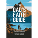 The Dad's Faith Guide: A 52-Week Devotional for Christian Dads