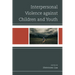Interpersonal Violence against Children and Youth