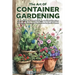 The Art of Container Gardening: Everything You Need to Know to Start Growing Flowers, Herbs, and Vegetables in Small Places