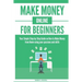 Make Money Online for Beginners: Your Simple Step-by-Step Guide on How to Make Money from Home using your passions and skills