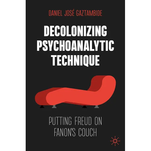 Decolonizing Psychoanalytic Technique: Putting Freud on Fanon's Couch