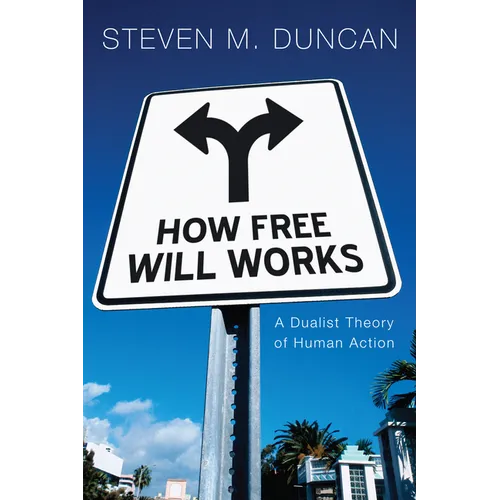 How Free Will Works: A Dualist Theory of Human Action