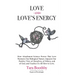 Love and Love's Energy: How Attachment Science Proves That Love Nurtures Our Biological Nature, Impacts Our Positive View of Ourselves, of Oth