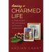 Leaving a Charmed Life: A True Story of Choosing Authentic Happiness