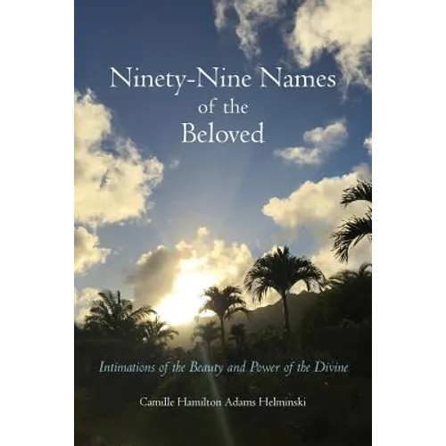 Ninety-Nine Names of the Beloved: Intimations of the Beauty and Power of the Divine
