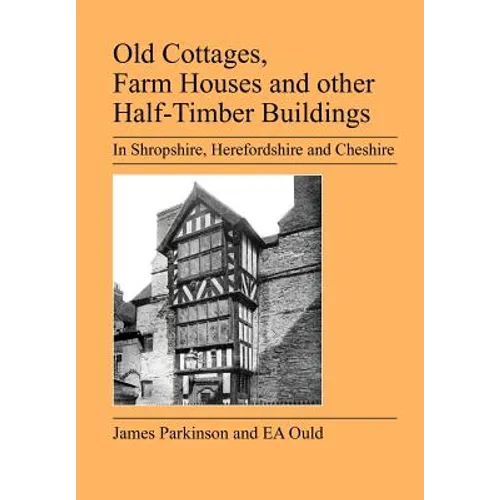 Old Cottages, Farm Houses and Other Half-Timber Buildings in Shropshire, Herefordshire and Cheshire