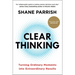 Clear Thinking: Turning Ordinary Moments Into Extraordinary Results