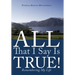 All That I Say Is True!: Remembering My Life
