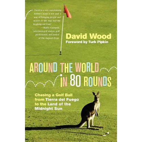 Around the World in 80 Rounds: Chasing a Golf Ball from Tierra del Fuego to the Land of the Midnight Sun