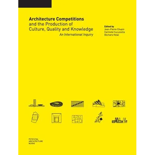 Architecture Competitions and the Production of Culture, Quality and Knowledge: An International Inquiry