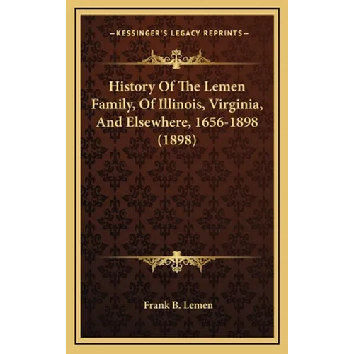 History Of The Lemen Family, Of Illinois, Virginia, And Elsewhere, 1656-1898 (1898)