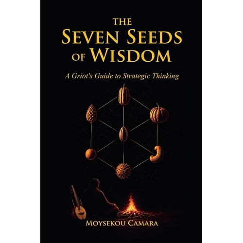 The Seven Seeds of Wisdom: A Griot's Guide to Strategic Thinking