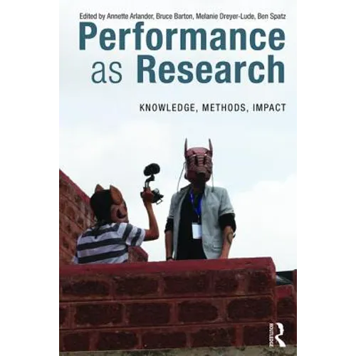 Performance as Research: Knowledge, Methods, Impact