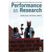 Performance as Research: Knowledge, Methods, Impact