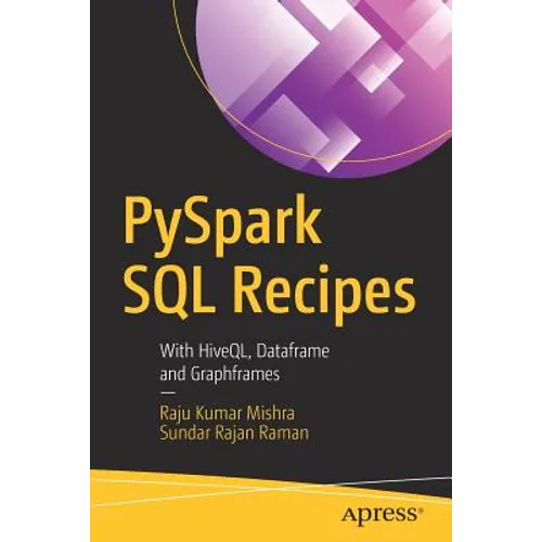 Pyspark SQL Recipes: With Hiveql, Dataframe and Graphframes