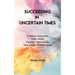 Succeeding in Uncertain Times