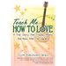 Teach Me How to Love: A True Story That Touches Hearts & Helps With The Laundry