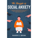 The Struggle of Social Anxiety: Stop The Awkwardness and Fear of Talking to People or Being Social. Proven Methods to Stop Social Anxiety and Achieve