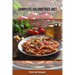 Complete Volumetrics Diet Cookbook Recipes: Discovering the Joy of Cooking with Complete Volumetrics Diet Recipes for beginners