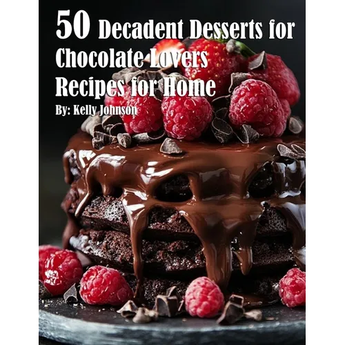 50 Decadent Desserts for Chocolate Lovers Recipes for Home