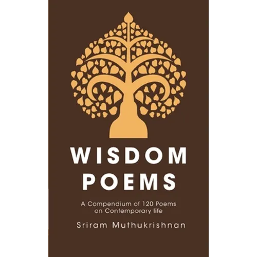 Wisdom Poems: A Compendium of 120 Poems on Contemporary life