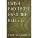 I Wish I Had Those Gasoline Pellets