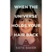 When The Universe Holds Your Hair Back