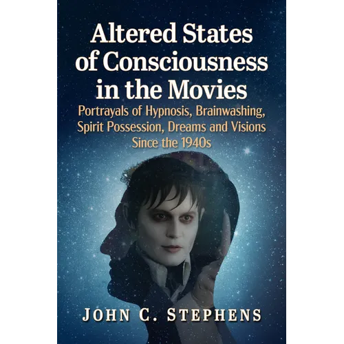 Altered States of Consciousness in the Movies: Portrayals of Hypnosis, Brainwashing, Spirit Possession, Dreams and Visions Since the 1940s