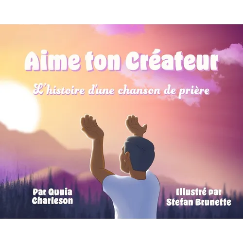Aime Ton Créateur: L?histoire D?une Chanson de Prière