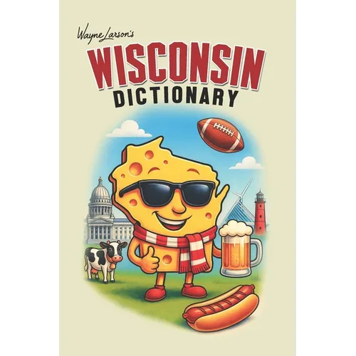 Wisconsin Dictionary: A Guide to Language in America's Dairyland