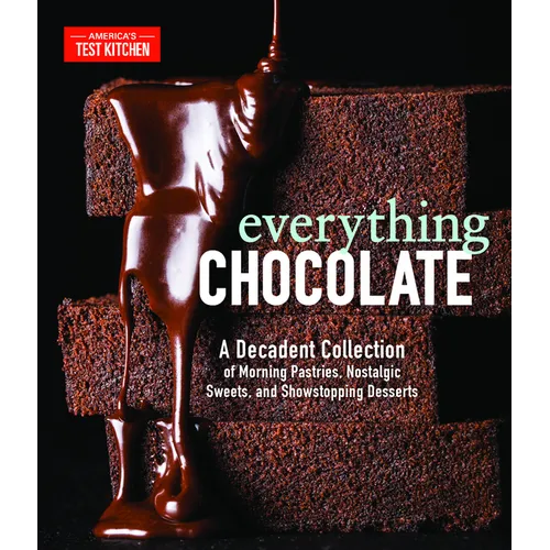 Everything Chocolate: A Decadent Collection of Morning Pastries, Nostalgic Sweets, and Showstopping Desserts