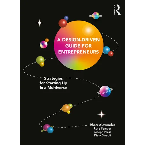 A Design Driven Guide for Entrepreneurs: Strategies for Starting up in a Multiverse