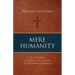 Mere Humanity: G.K. Chesterton, C.S. Lewis, and J.R.R. Tolkien on the Human Condition
