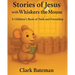 Stories of Jesus with Whiskers the Mouse: A Children's Book of Faith and Friendship