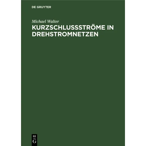 Kurzschlußströme in Drehstromnetzen: Berechnung Und Begrenzung
