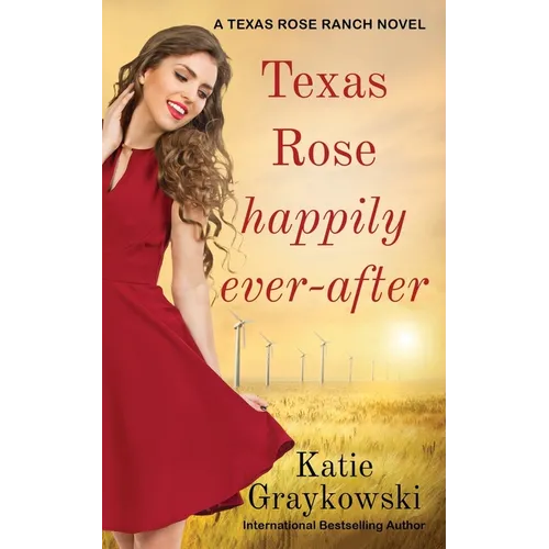 Texas Rose Happily Ever-After: A Texas Rose Ranch Novel Book 5