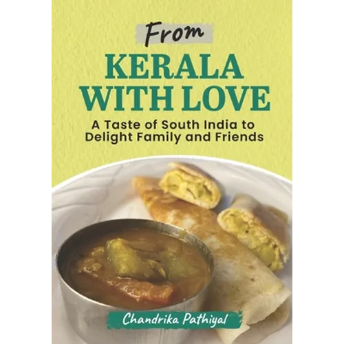 From Kerala With Love: A Taste of South India to Delight Family and Friends