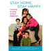 Stay Home, Stay Happy: 10 Secrets to Loving At-Home Motherhood