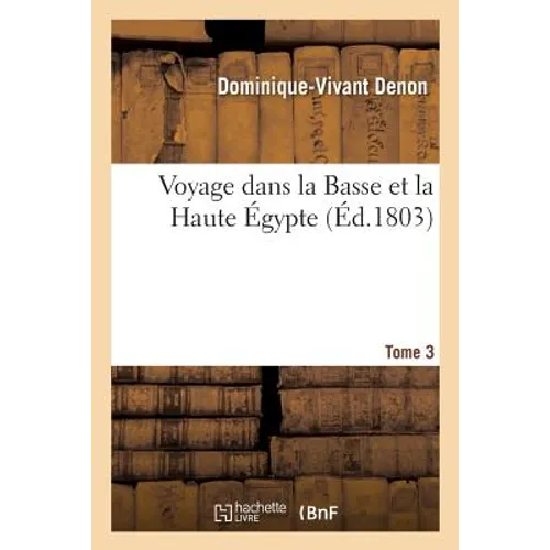 Voyage Dans La Basse Et La Haute Égypte. Tome 3